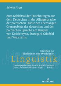 Zum Schicksal der Entlehnungen aus dem Deutschen in der Alltagssprache der polnischen Staedte des ehemaligen Grenzgebiets der deutschen und der polnischen Sprache am Beispiel von Koscierzyna, Starogard Gdanski und Wabrzezno