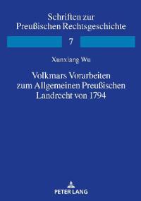 Volkmars Vorarbeiten Zum Allgemeinen Preußischen Landrecht Von 1794