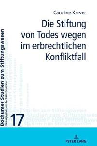 Die Stiftung von Todes wegen im erbrechtlichen Konfliktfall