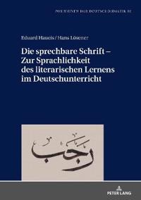 Die Sprechbare Schrift - Zur Sprachlichkeit Des Literarischen Lernens Im Deutschunterricht