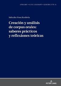 Creación Y Análisis de Corpus Orales: Saberes Prácticos Y Reflexiones Teóricas