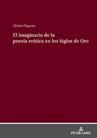 El Imaginario de la Poesía Erótica En Los Siglos de Oro