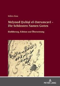 Meḥmed Ḫulūṣī el-Ustrumcavī - Die Schönsten Namen Gottes; Einführung, Edition und Übersetzung