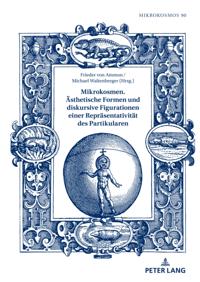 Mikrokosmen. Aesthetische Formen und diskursive Figurationen einer Repraesentativitaet des Partikularen