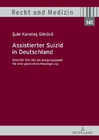 Assistierter Suizid in Deutschland, BVerfGE 153, 182 als Ausgangspunkt fuer eine gesetzliche Neuregelung