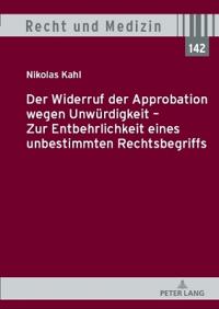 Der Widerruf der Approbation wegen Unwuerdigkeit - Zur Entbehrlichkeit eines unbestimmten Rechtsbegriffs