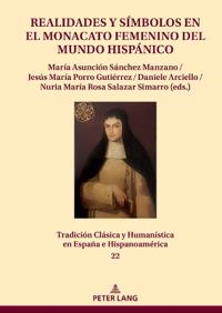 Realidades y símbolos en el monacato femenino del mundo hispánico