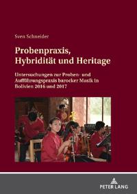 Probenpraxis, Hybriditaet Und Heritage
