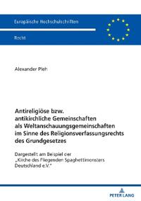 Antireligioese bzw. antikirchliche Gemeinschaften als Weltanschauungsgemeinschaften im Sinne des Religionsverfassungsrechts des Grundgesetzes