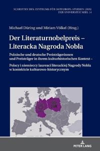 Der Literaturnobelpreis - Literacka Nagroda Nobla: Polnische und deutsche Preistraegerinnen und Preistraeger in ihrem kulturhistorischen Kontext - Pol