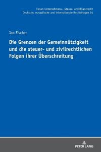 Die Grenzen der Gemeinnuetzigkeit und die steuer- und zivilrechtlichen Folgen ihrer Ueberschreitung