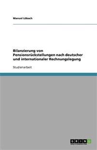 Bilanzierung von Pensionsrückstellungen nach deutscher und internationaler Rechnungslegung
