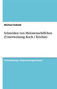 Schneiden von Melonenschiffchen (Unterweisung Koch / Koechin)