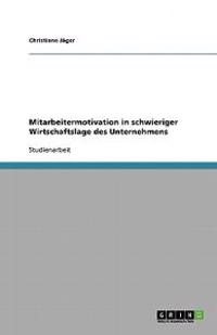 Mitarbeitermotivation in schwieriger Wirtschaftslage des Unternehmens