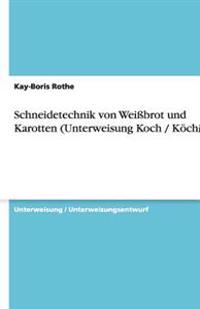 Schneidetechnik von Weissbrot und Karotten (Unterweisung Koch / Koechin)