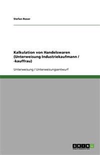 Kalkulation von Handelswaren (Unterweisung Industriekaufmann / -kauffrau)