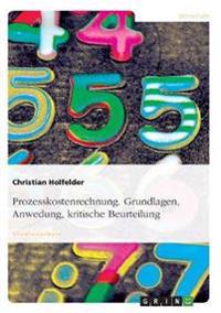 Prozesskostenrechnung. Grundlagen, Anwedung, kritische Beurteilung