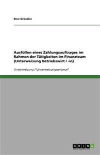 Ausfüllen eines Zahlungsauftrages im Rahmen der Tätigkeiten im Finanzteam (Unterweisung Betriebswirt / -in)
