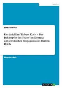 Der Spielfilm "Robert Koch - Der Bekämpfer des Todes" im Kontext antisemitischer Propaganda im Dritten Reich