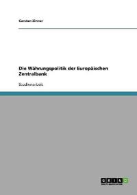 Die Währungspolitik der Europäischen Zentralbank