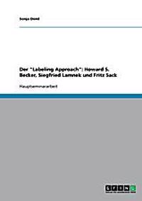 Der "Labeling Approach". Kriminalität nach Howard S. Becker, Siegfried Lamnek und Fritz Sack
