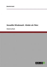 Sexueller Missbrauch. Kinder als Täter