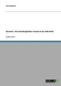 Geriatrie - Ein interdisziplinärer Ansatz in der Altenhilfe