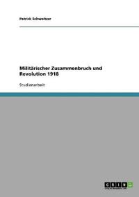 Militärischer Zusammenbruch und Revolution 1918
