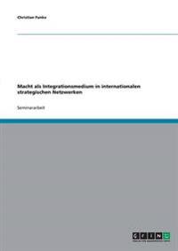 Macht als Integrationsmedium in internationalen strategischen Netzwerken