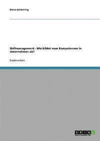 Skillmanagement. Wie bildet man Kompetenzen in Unternehmen ab?