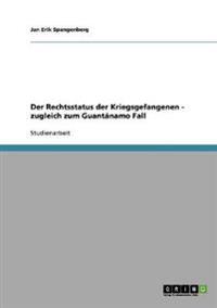 Der Rechtsstatus der Kriegsgefangenen - zugleich zum Guantánamo Fall