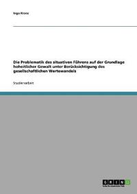 Die Problematik des situativen Führens auf der Grundlage hoheitlicher Gewalt unter Berücksichtigung des gesellschaftlichen Wertewandels