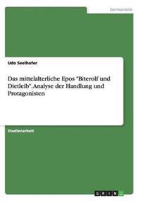Das mittelalterliche Epos "Biterolf und Dietleib". Analyse der Handlung und Protagonisten