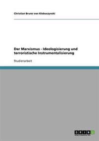 Der Marxismus - Ideologisierung und terroristische Instrumentalisierung