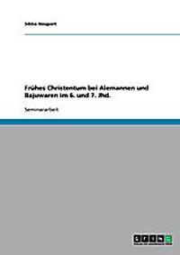 Frühes Christentum bei Alemannen und Bajuwaren im 6. und 7. Jhd.