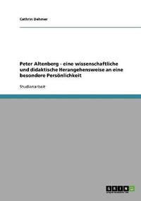 Peter Altenberg - eine wissenschaftliche und didaktische Herangehensweise an eine besondere Persönlichkeit