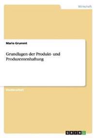 Grundlagen der Produkt- und Produzentenhaftung
