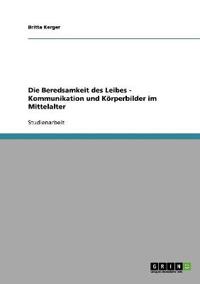 Die Beredsamkeit des Leibes - Kommunikation und Körperbilder im Mittelalter