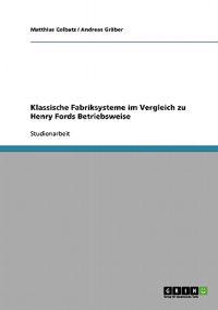Klassische Fabriksysteme im Vergleich zu Henry Fords Betriebsweise