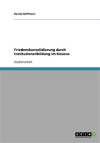 Friedenskonsolidierung durch Institutionenbildung im Kosovo