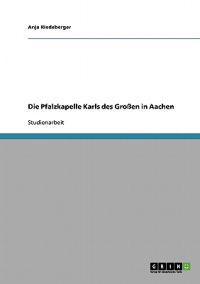 Die Pfalzkapelle Karls des Großen in Aachen
