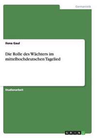 Die Rolle des Wächters im mittelhochdeutschen Tagelied