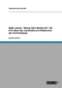 Spike Jonzes "Being John Malkovich" als Film über das soziokulturelle Phänomen der Verfremdung