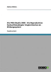 Die PISA-Studie 2000 - Die Reproduktion herkunftsbedingter Ungleichheiten im Bildungssystem