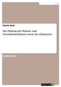 Die Haftung des Human- und Veterinärmediziners sowie des Zahnarztes