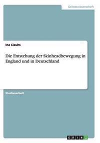 Die Entstehung der Skinheadbewegung in England und in Deutschland