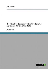 Die 'Creative Economy' - Kreative Berufe als Chance für die Wirtschaft