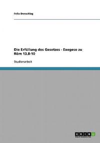 Die Erfüllung des Gesetzes - Exegese zu Röm 13,8-10