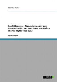 Konfliktanalyse. Diskussionspapier zum Liberia-Konflikt mit dem Fokus auf die Ära Charles Taylor 1989-2003