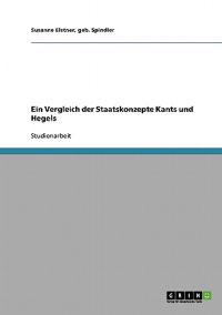 Ein Vergleich der Staatskonzepte Kants und Hegels